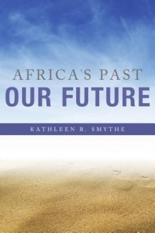 Carte Africa's Past, Our Future Kathleen R. Smythe