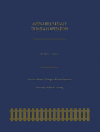 Książka James J. Hill's Legacy to Railway Operations Earl J. Currie