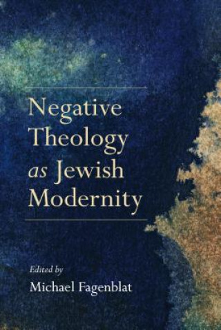 Książka Negative Theology as Jewish Modernity Michael Fagenblat