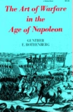 Kniha The Art of Warfare in the Age of Napoleon Gunther Erich Rothenberg
