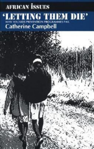 Buch "Letting Them Die": Why HIV/AIDS Prevention Programmes Fail Catherine Campbell