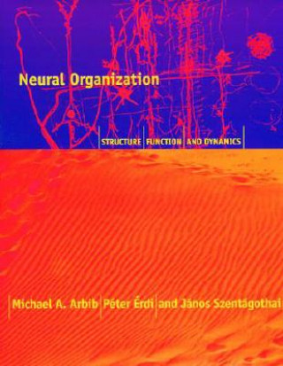 Книга Neural Organization: Structure, Function, and Dynamics Michael A. Arbib