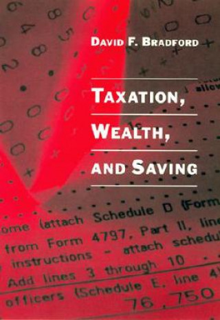 Kniha Taxation, Wealth, and Saving David F. Bradford