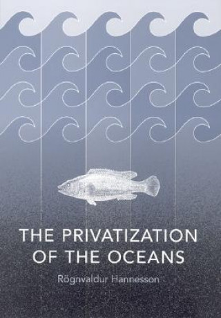 Knjiga The Privatization of the Oceans Rognvaldur Hannesson