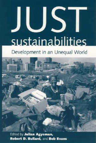 Kniha Just Sustainabilities: Development in an Unequal World Julian Agyeman