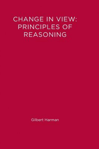 Carte Change in View: Principles of Reasoning Gilbert Harman