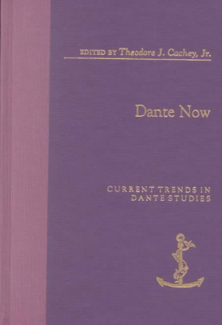 Kniha Dante Now: Current Trends in Dante Studies Theodore J. Cachey