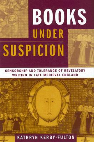 Carte Books Under Suspicion: Censorship and Tolerance of Revelatory Writing in Late Medieval England Kathryn Kerby-Fulton