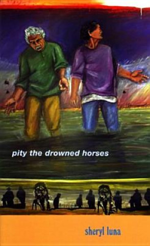 Carte Pity The Drowned Horses Sheryl Luna