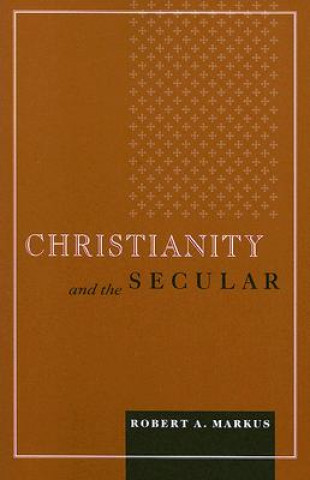 Knjiga Christianity and the Secular Robert A. Markus