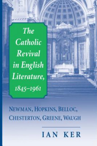 Książka Catholic Revival In English Literature,1845-1961 Ian Ker