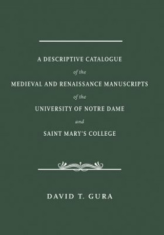 Carte Descriptive Catalogue of the Medieval and Renaissance Manuscripts of the University of Notre Dame and Saint Mary's College David T. Gura