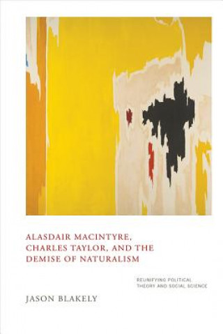 Książka Alasdair MacIntyre, Charles Taylor, and the Demise of Naturalism Jason Blakely