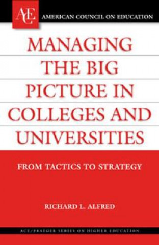 Könyv Managing the Big Picture in Colleges and Universities Richard L. Alfred