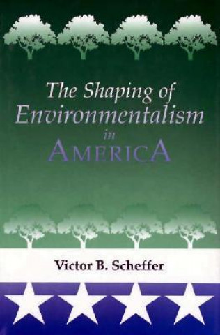 Livre The Shaping of Environmentalism in America Victor B. Scheffer