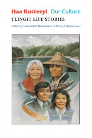 Carte Haa Kusteeyi, Our Culture: Tlingit Life Stories Nora M. Dauenhauer