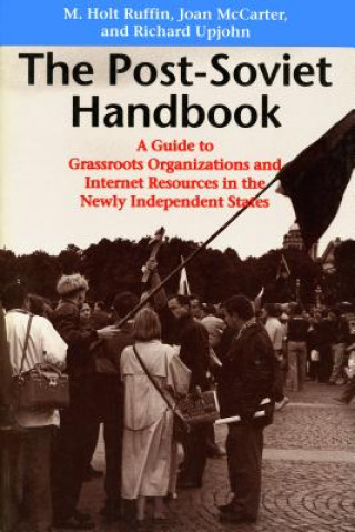 Könyv The Post-Soviet Handbook: A Guide to Grassroots Organizations and Internet Resources M. Holt Ruffin