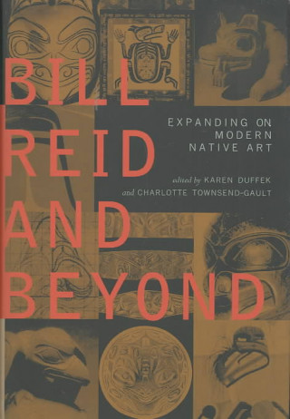 Könyv Bill Reid and Beyond: Expanding on Modern Native Art Nika Collison