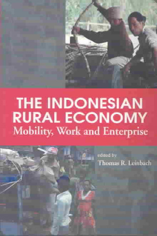 Книга The Indonesian Rural Economy: Mobility, Work and Enterprise Thomas R. Leinbach