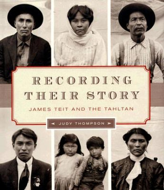 Kniha Recording Their Story: James Teit and the Tahltan Judy Thompson