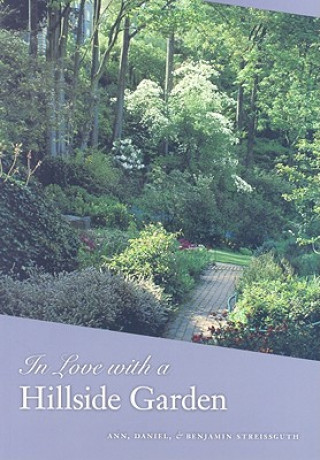 Kniha In Love with a Hillside Garden Benjamin Streissguth