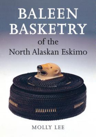 Kniha Baleen Basketry of the North Alaskan Eskimo Molly Lee