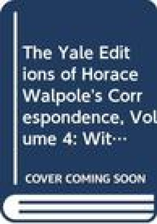 Kniha Yale Editions of Horace Walpole's Correspondence, Volume 4 Horace Walpole