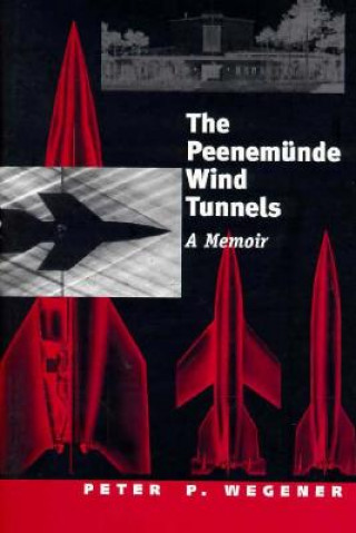 Könyv Peenem?nde Wind Tunnels Peter P. Wegener