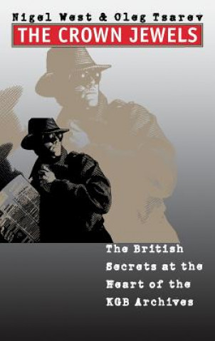 Knjiga Crown Jewels: The British Secrets at the Heart of the KGB Archives Nigel West