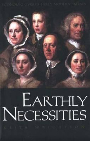 Carte Earthly Necessities: Economic Lives in Early Modern Britain Keith Wrightson