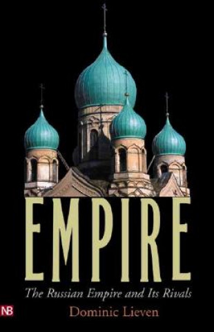 Kniha Empire: The Russian Empire and Its Rivals Dominic Lieven