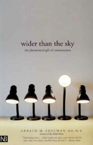 Kniha Wider Than the Sky: The Phenomenal Gift of Consciousness Gerald M. Eldelman