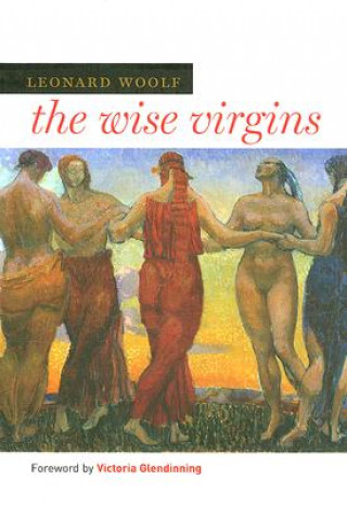 Kniha The Wise Virgins: A Story of Words, Opinions, and a Few Emotions Leonard Woolf