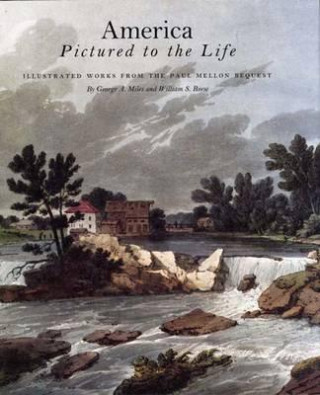 Kniha America Pictured to the Life: Illustrated Works from Paul Mellon Bequest George A. Miles