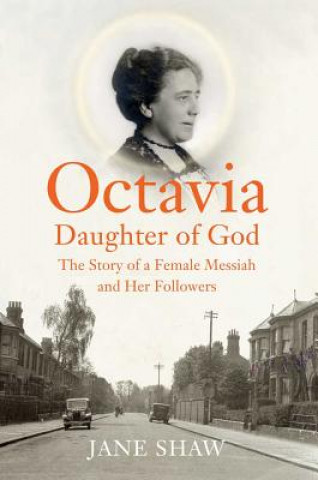 Kniha Octavia, Daughter of God: The Story of a Female Messiah and Her Followers Jane Shaw
