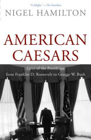 Książka American Caesars: Lives of the Presidents from Franklin D. Roosevelt to George W. Bush Nigel Hamilton