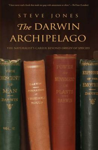 Könyv The Darwin Archipelago: The Naturalist's Career Beyond Origin of Species Steve Jones