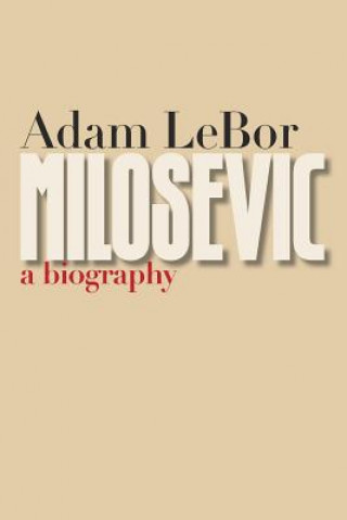 Carte Milosevic: A Biography Adam Lebor