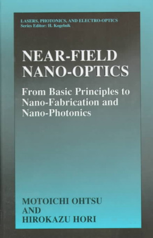 Kniha Near-Field Nano-Optics: From Basic Principles to Nano-Fabrication and Nano-Photonics Motoichi Ohtsu