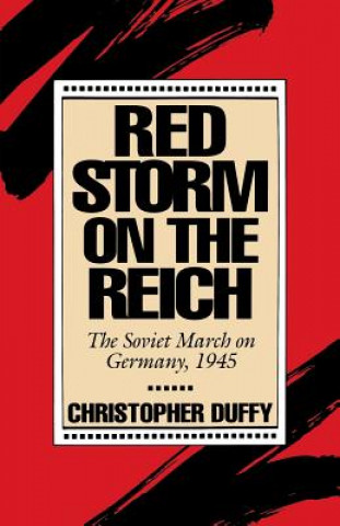 Carte Red Storm on the Reich: The Soviet March on Germany, 1945 Christopher Duffy