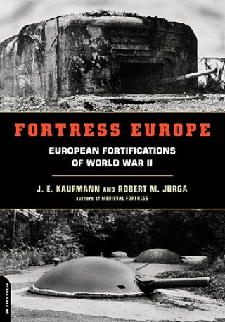 Carte Fortress Europe: European Fortifications of World War II J. E. Kaufmann