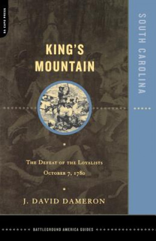 Knjiga Kings Mountain: The Defeat of the Loyalists October 7, 1780 J. David Dameron