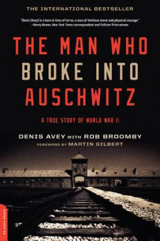 Könyv The Man Who Broke Into Auschwitz: A True Story of World War II Denis Avey