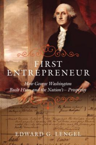 Carte First Entrepreneur: How George Washington Built His--And the Nation's--Prosperity Edward Lengel