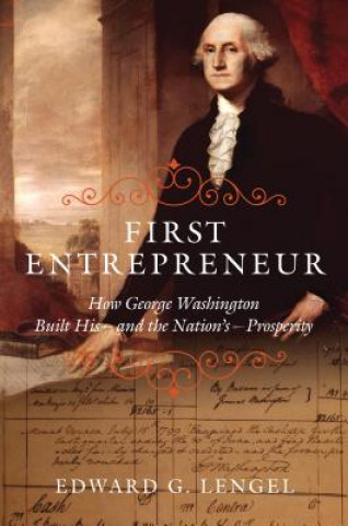 Książka First Entrepreneur: How George Washington Built His--And the Nation's--Prosperity Edward Lengel