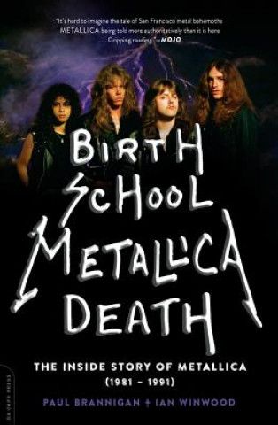 Carte Birth School Metallica Death: The Inside Story of Metallica (1981-1991) Paul Brannigan