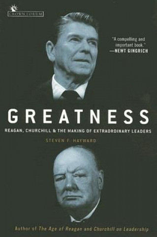 Kniha Greatness: Reagan, Churchill, and the Making of Extraordinary Leaders Steven F. Hayward