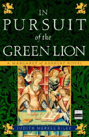 Kniha In Pursuit of the Green Lion: A Margaret of Ashbury Novel Judith Merkle Riley