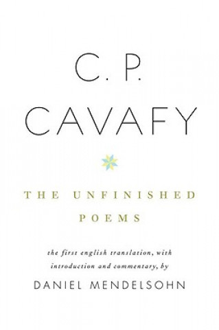 Carte C. P. Cavafy: The Unfinished Poems C. P. Cavafy