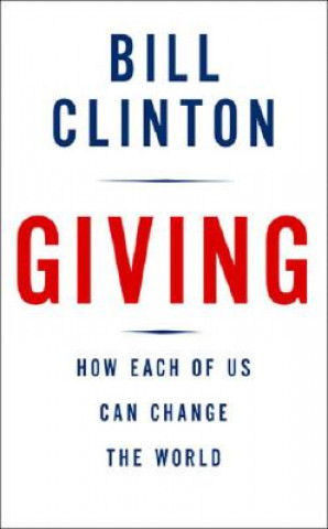Kniha Giving: How Each of Us Can Change the World Bill Clinton